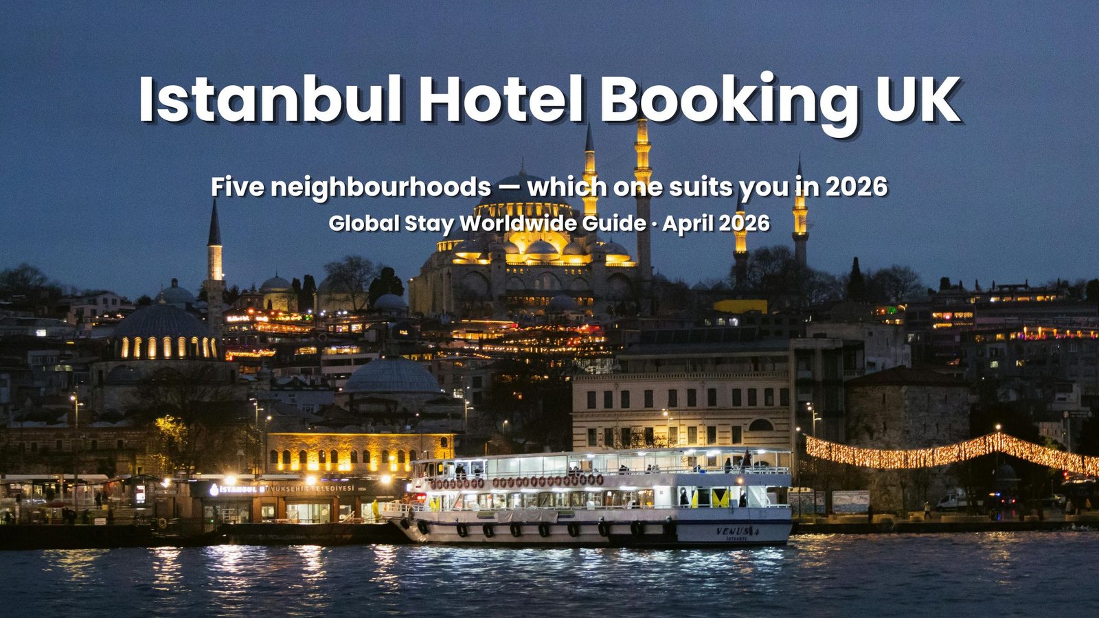 Istanbul hotel booking UK guide 2026 best neighbourhoods Sultanahmet Taksim Bosphorus